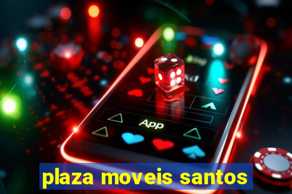 plaza moveis santos